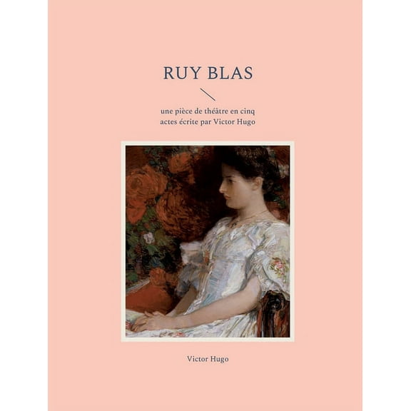 Ruy Blas: une piÃ¨ce de thÃ©Ã¢tre en cinq actes Ã©crite par Victor Hugo, (Paperback)