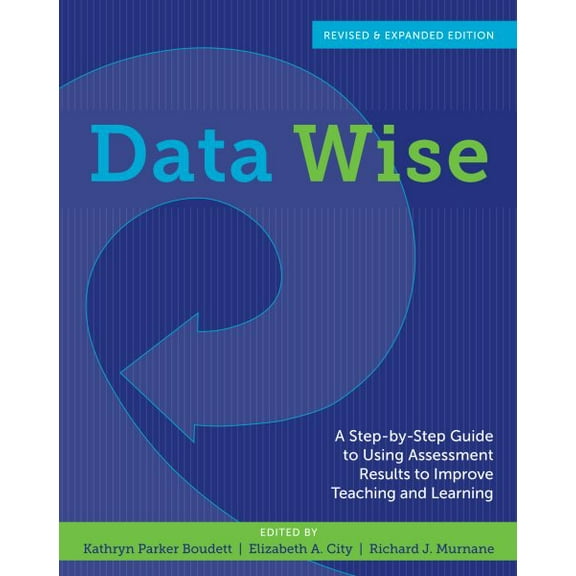 Pre-Owned Data Wise, Revised and Expanded Edition: A Step-by-Step Guide to Using Assessment Results to Improve Teaching and Learning