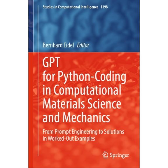 Studies in Computational Intelligence Gpt for Python-Coding in Computational Materials Science and Mechanics: From Prompt Engineering to Solutions in Worked-O, Book 1198, (Hardcover)