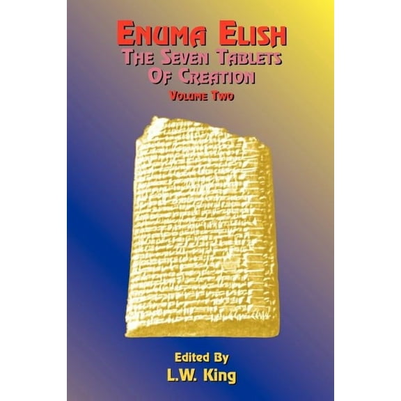 Enuma Elish Enuma Elish: The Seven Tablets of Creation: The Babylonian and Assyrian Legends Concerning the Creation of the World and, Book 02, (Paperback)