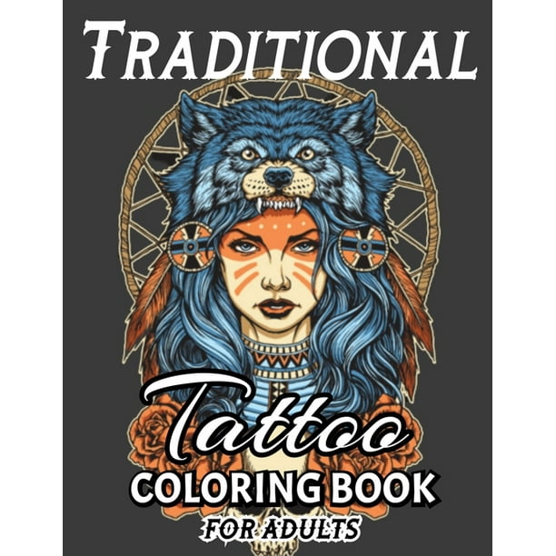 Traditional Tattoo Coloring Book: A Stress Relieving Coloring Books For Adults Featuring Creative and Modern Tattoo Designs Traditional Tattoo Coloring Book: A Stress Relieving Coloring Books For Adults Featuring Creative and Modern Tattoo Designs