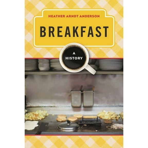 Meals Breakfast: A History, (Hardcover)