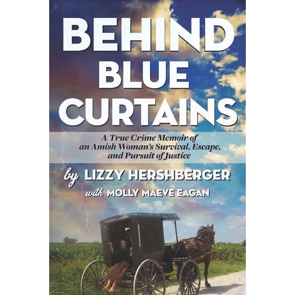 Amish True Crime Behind Blue Curtains: A True Crime Memoir of an Amish Woman's Survival, Escape, and Pursuit of Justice, Book 1, (Paperback)