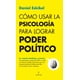 thumbnail image 1 of Libro Como Usar La Psicologia Para Lograr Poder Politico Tapa Blanda, Autor Daniel Eskibel, Editorial Almuzara, 1 of 2