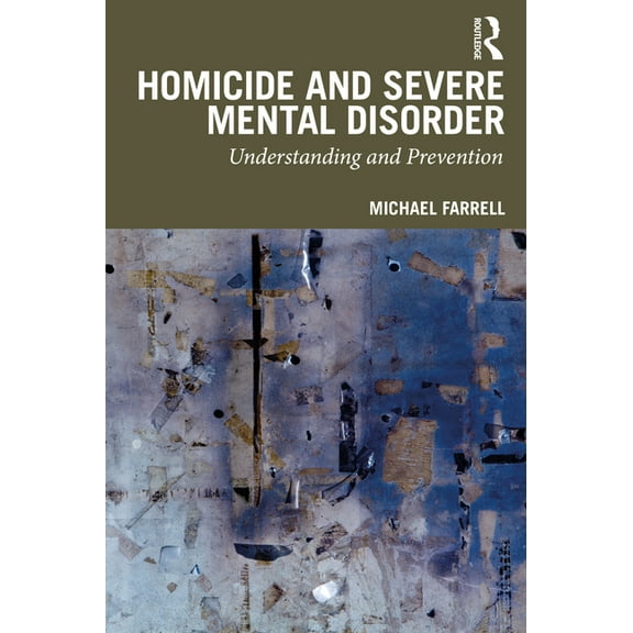 Homicide and Severe Mental Disorder: Understanding and Prevention, (Paperback)