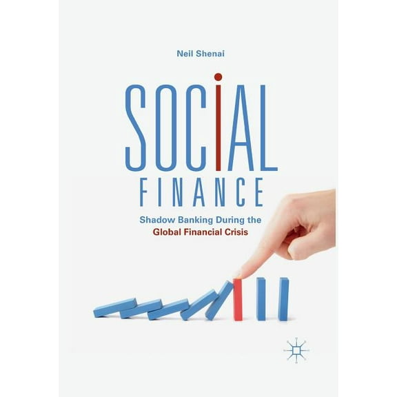 Social Finance: Shadow Banking During the Global Financial Crisis, (Paperback)