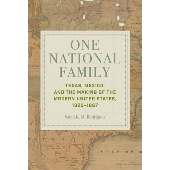 One National Family: Texas, Mexico, and the Making of the Modern United States, 1820-1867, (Hardcover)