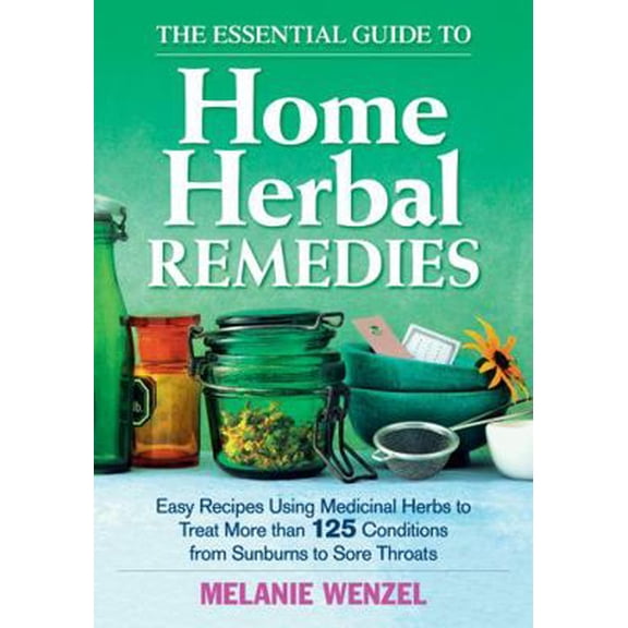 Pre-Owned The Essential Guide to Home Herbal Remedies: Easy Recipes Using Medicinal Herbs to Treat More Than 125 Conditions from Sunburns to Sore Throats (Paperback) 0778804895 9780778804895