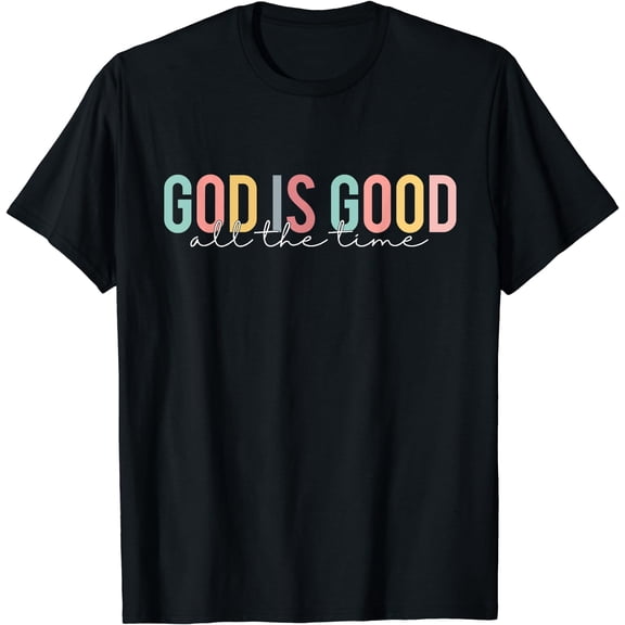 God Is Good All The Time Christian Faith Worship Men Women T-Shirt Black Small