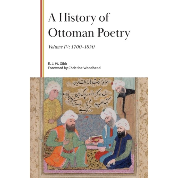 Gibb Memorial Trust A History of Ottoman Poetry, Volume IV: 1700-1850, (Hardcover)