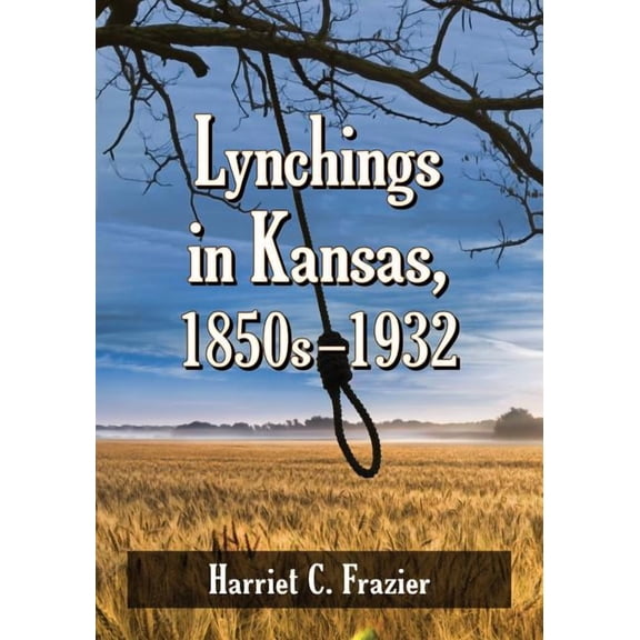 Lynchings in Kansas, 1850s-1932 (Paperback)