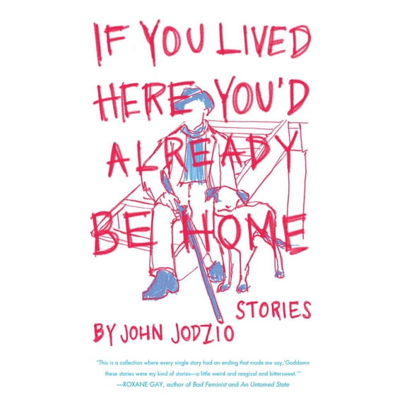 If You Lived Here You'd Already be Home : Stories (Paperback)