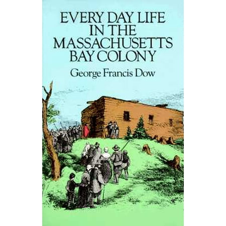 Massachusets Bay - Every Day Life in the Massachusetts Bay Colony