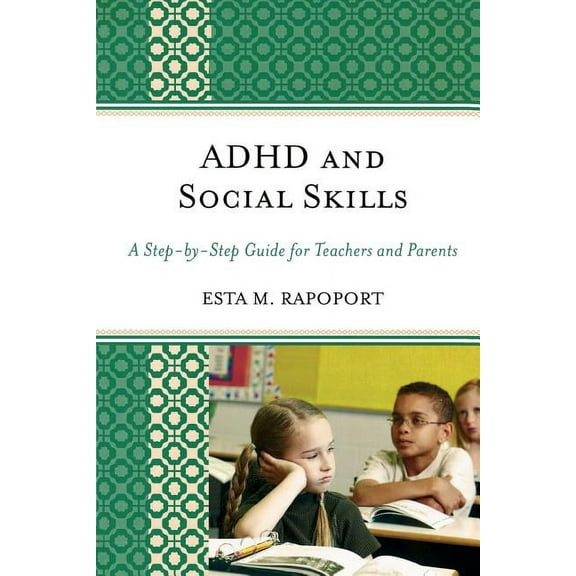 ADHD and Social Skills: A Step-by-Step Guide for Teachers and Parents, (Paperback)