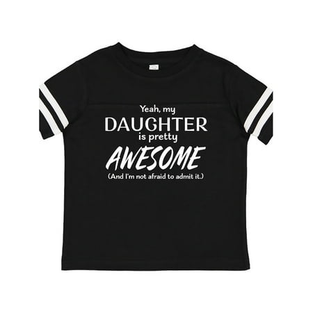 

Inktastic Yeah My Daughter is Pretty Awesome Gift Toddler Boy or Toddler Girl T-Shirt