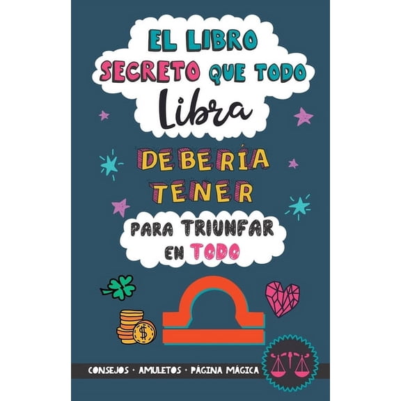 El libro secreto que todo Libra deberÃ­a tener para triunfar en todo: HorÃ³scopo Libra: consejos, dinero, amor, amuletos y, (Paperback)
