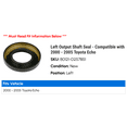 thumbnail image 2 of Left Output Shaft Seal - Compatible with 2000 - 2005 Toyota Echo 2001 2002 2003 2004, 2 of 2