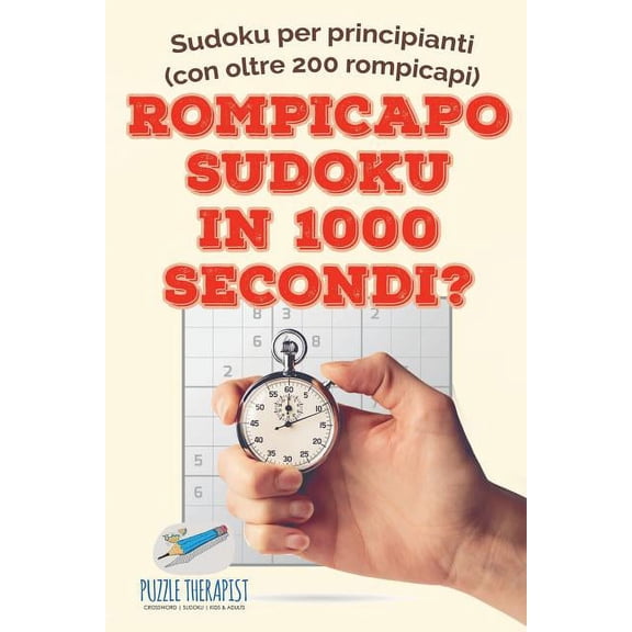 Rompicapo Sudoku in 1000 secondi? Sudoku per principianti (con oltre 200 rompicapi) (Paperback)