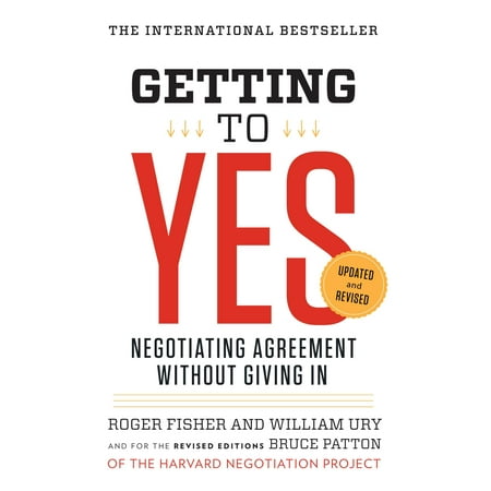 Getting to Yes : Negotiating Agreement Without Giving in