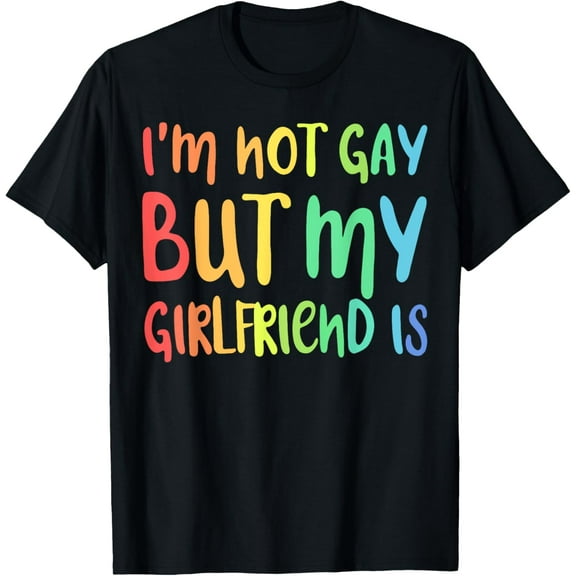 I'm Not Gay But My Girlfriend Is T-Shirt LGBT Shirt T-Shirt