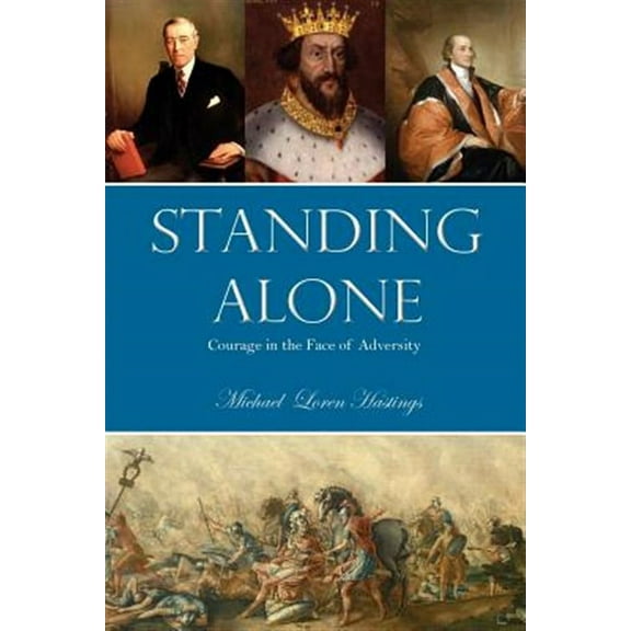 Standing Alone: Courage in the Face of Adversity (Paperback) by Michael Hastings