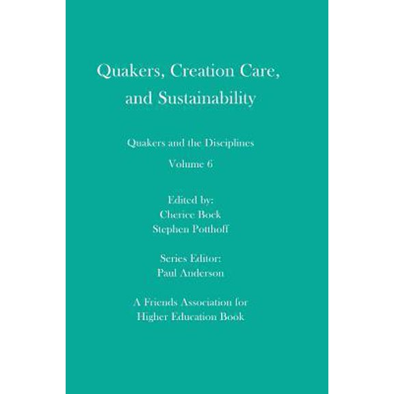 Pre-Owned Quakers, Creation Care, and Sustainability: Quakers and the Disciplines: Volume 6 (Paperback) 1733615210 9781733615211