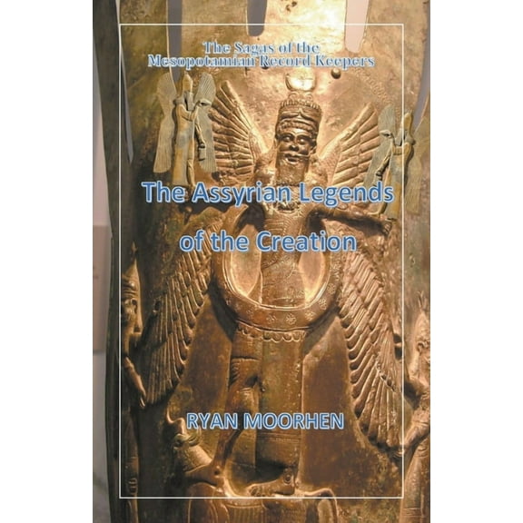 The Assyrian Legends of the Creation, (Paperback)