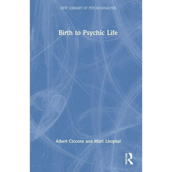 New Library of Psychoanalysis Birth to Psychic Life, (Hardcover)