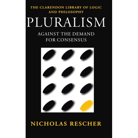 Clarendon Library of Logic and Philosoph Pluralism: Against the Demand for Consensus, (Paperback)