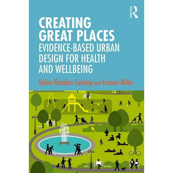 Creating Great Places: Evidence-based Urban Design for Health and Wellbeing, (Paperback)
