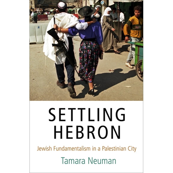 Ethnography of Political Violence Settling Hebron: Jewish Fundamentalism in a Palestinian City, (Hardcover)