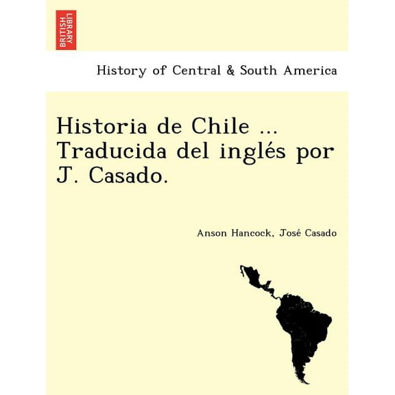 Historia de Chile ... Traducida del Ingle S Por J. Casado.