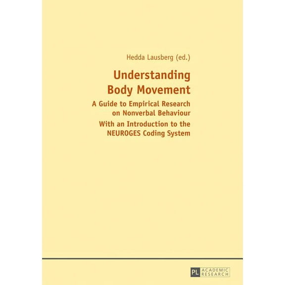 Understanding Body Movement: A Guide to Empirical Research on Nonverbal Behaviour- With an Introduction to the NEUROGES Coding System (Paperback)
