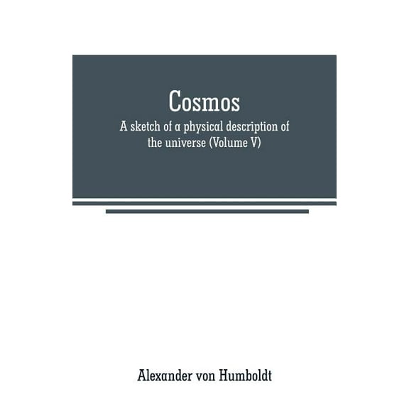 Cosmos: a sketch of a physical description of the universe (Volume V), (Paperback)
