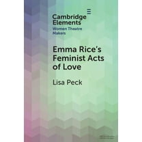 Elements in Women Theatre Makers Emma Rice's Feminist Acts of Love, (Paperback)