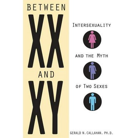 Between XX and XY : Intersexuality and the Myth of Two
