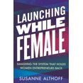 thumbnail image 1 of Pre-Owned Launching While Female: Smashing the System That Holds Women Entrepreneurs Back (Hardcover) 0807042978 9780807042977, 1 of 2