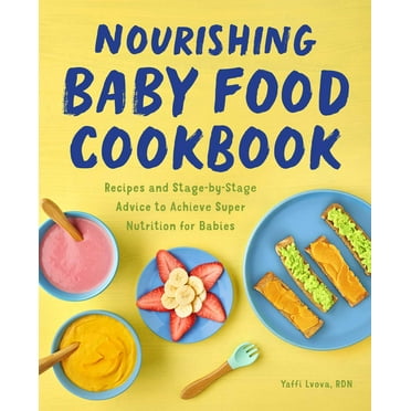 Nourishing Baby Food Cookbook : Recipes and Stage-by-Stage Advice to Achieve Super Nutrition for Babies (Paperback)