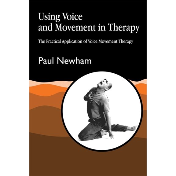 Using Voice and Movement in Therapy: The Practical Application of Voice Movement Therapy, (Paperback)