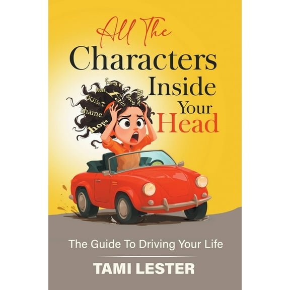 All The Characters Inside Your Head: The Guide To Driving Your Life, (Paperback)
