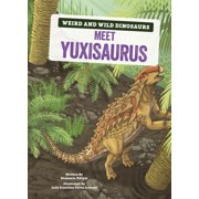 Collectible Weird and Wild Dinosaurs Meet Yuxisaurus A Graphic Guide, Paperback