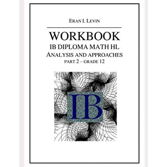 Pre-Owned WORKBOOK IB MATH HL ANALYSIS AND APPROACHES PART 2 GRADE 12