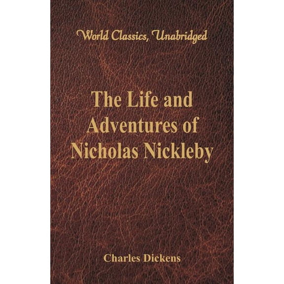 The Life And Adventures Of Nicholas Nickleby: (World Classics, Unabridged), (Paperback)
