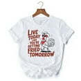 thumbnail image 6 of Live Today Like You're Getting Fried Tomorrow T-Shirt, White Funny Chicken Tee with Country Farmhouse Humor, 6 of 6