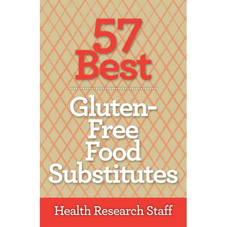 57 Best Gluten Free Food Substitutes - eBook