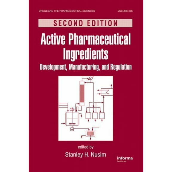 Drugs and the Pharmaceutical Sciences Active Pharmaceutical Ingredients: Development, Manufacturing, and Regulation, Second Edition, (Hardcover)