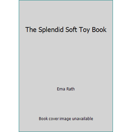The Splendid Soft Toy Book [Hardcover - Used]