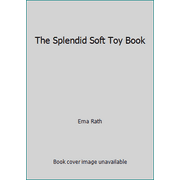 The Splendid Soft Toy Book [Hardcover - Used]