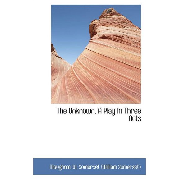 The Unknown, a Play in Three Acts (Hardcover)