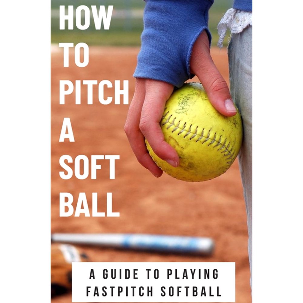 How To Pitch A Soft Ball A Guide To Playing Fastpitch Softball